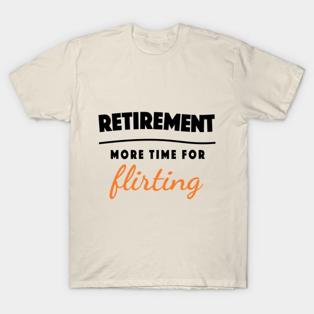 Retirement Gift Retired Elderly Party Flirting T-Shirt by popanato